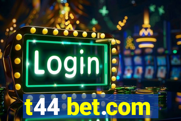 t44 bet.com